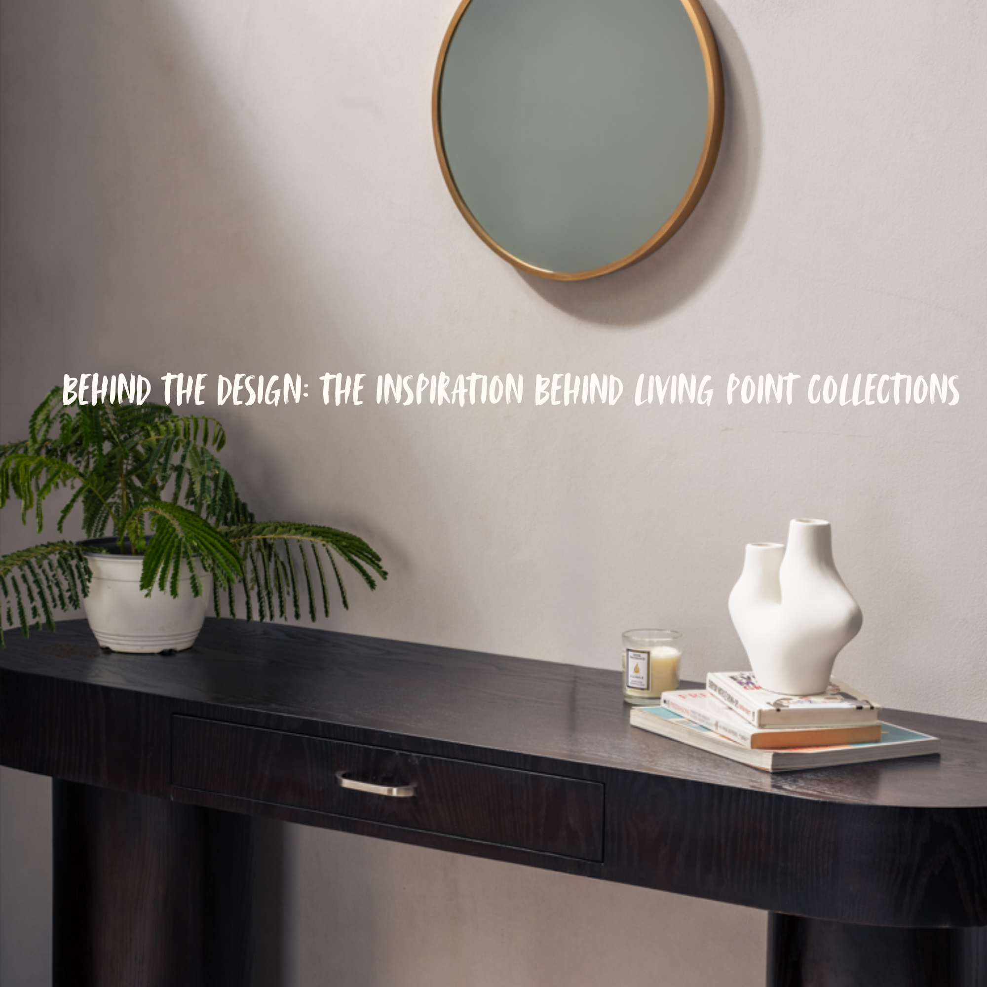 Collection Point Design Behind the Design: The Inspiration Behind Living Point Collections