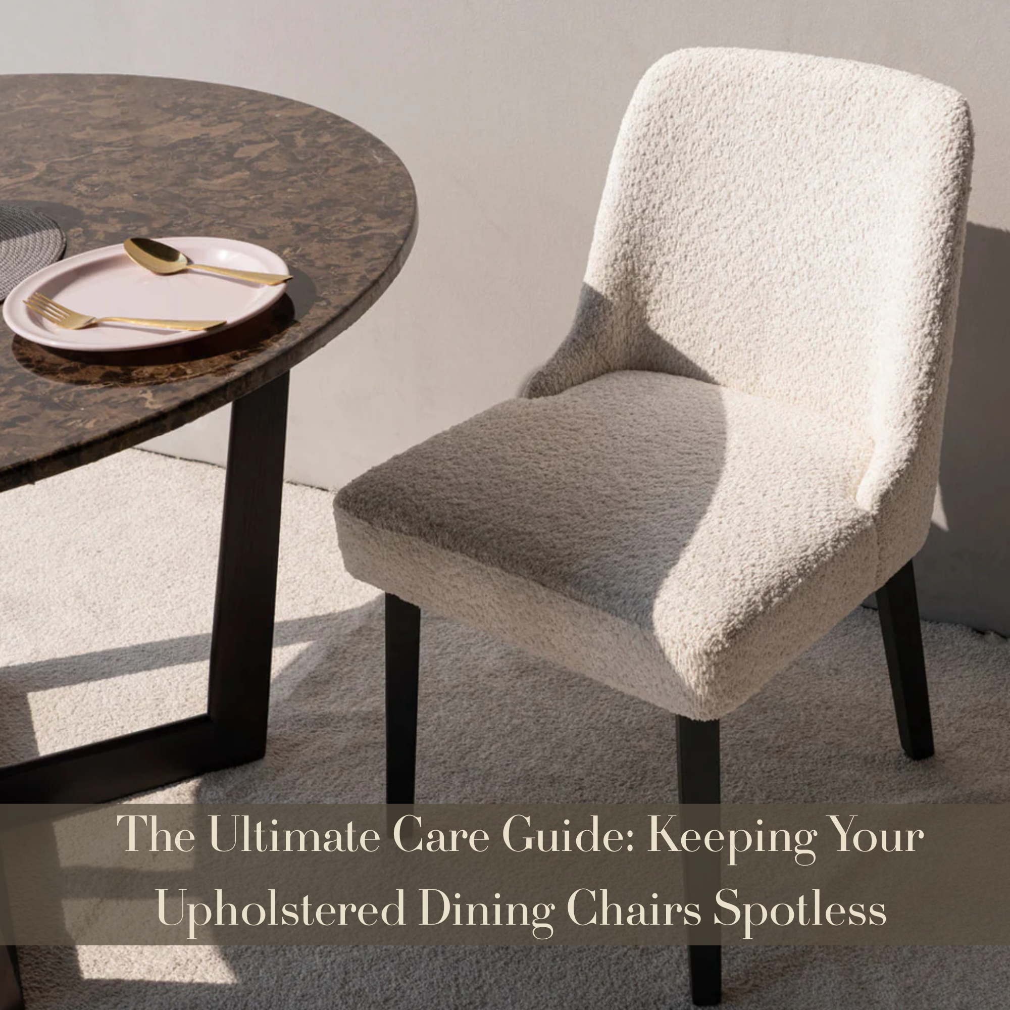 The Ultimate Care Guide: Keeping Your Upholstered Dining Chairs Spotless