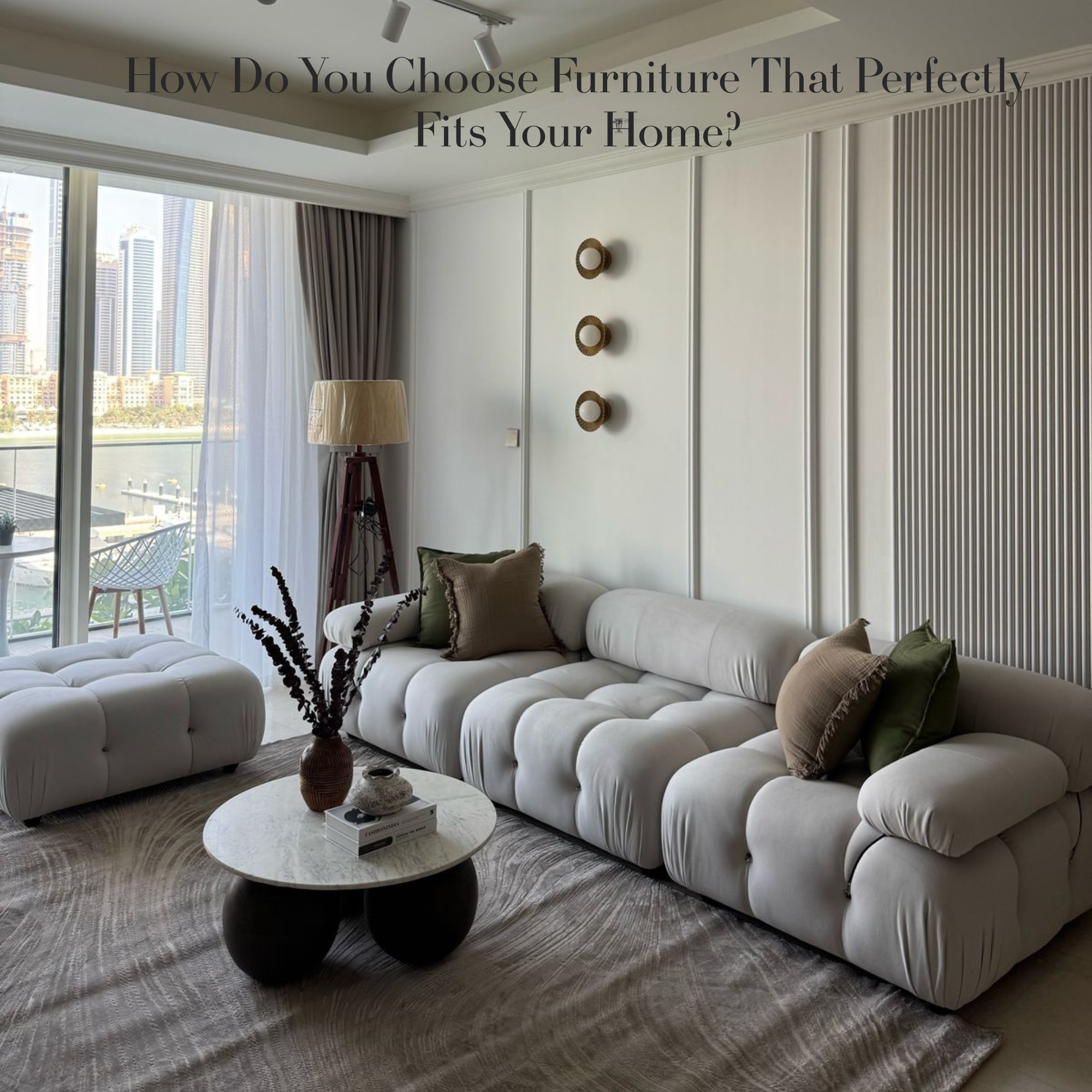 How Do You Choose Furniture That Perfectly Fits Your Home?